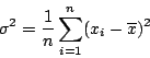 \begin{displaymath}
\sigma^2 = \frac{1}{n} \sum_{i=1}^n (x_i - \overline{x})^2
\end{displaymath}