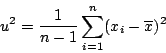 \begin{displaymath}
u^2 = \frac{1}{n-1} \sum_{i=1}^n (x_i - \overline{x})^2
\end{displaymath}
