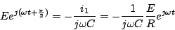 \begin{displaymath}
E e^{j(\omega t + \frac{\pi}{2})} = - \frac{i_1}{j\omega C} = -
\frac{1}{j\omega C} \frac{E}{R} e^{j\omega t}
\end{displaymath}