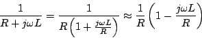 \begin{displaymath}
\frac{1}{R + j \omega L} = \frac{1}{R\left(1+\frac{j\omega
...
...\right)} \approx \frac{1}{R}\left(1-\frac{j\omega L}{R}\right)
\end{displaymath}