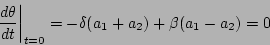 \begin{displaymath}
\left.\frac{d\theta}{dt}\right\vert _{t = 0} = -\delta (a_1 + a_2) + \beta(a_1 - a_2) = 0
\end{displaymath}