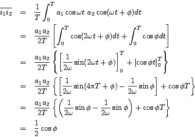 \begin{eqnarray*}
\overline{i_1i_2} & = & \frac{1}{T}\int^T_0 a_1\cos\omega t ~...
...in\phi\right) + \cos\phi T\right\} \\
& = & \frac{1}{2}\cos\phi
\end{eqnarray*}