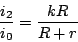 \begin{displaymath}
\frac{i_2}{i_0}=\frac{kR}{R+r}
\end{displaymath}