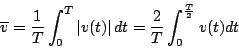 \begin{displaymath}
\overline{v} = \frac{1}{T} \int_0^{T}\left\vert v(t)\right\vert dt = \frac{2}{T} \int_0^{\frac{T}{2}} v(t) dt
\end{displaymath}