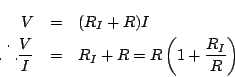 \begin{eqnarray*}
V & = & (R_I + R) I \\
\setlength{\unitlength}{1pt}\thinline...
...ure}\frac{V}{I} & = & R_I + R = R \left(1 + \frac{R_I}{R}\right)
\end{eqnarray*}