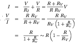 \begin{eqnarray*}
I & = & \frac{V}{R_I} + \frac{V}{R} = \frac{R + R_V}{R~R_V}V ...
... \frac{R}{1+\frac{R}{R_V}} \sim R \left(1 - \frac{R}{R_V}\right)
\end{eqnarray*}