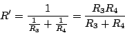 \begin{displaymath}
R' = \frac{1}{\frac{1}{R_3}+\frac{1}{R_4}} = \frac{R_3R_4}{R_3+R_4}
\end{displaymath}