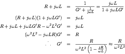 \begin{eqnarray*}
R+j\omega L & = & \frac{1}{G'+\frac{1}{j\omega L}} = \frac{j\...
...left(1-\frac{jR}{\omega L}\right)} \approx \frac{R}{\omega^2L^2}
\end{eqnarray*}